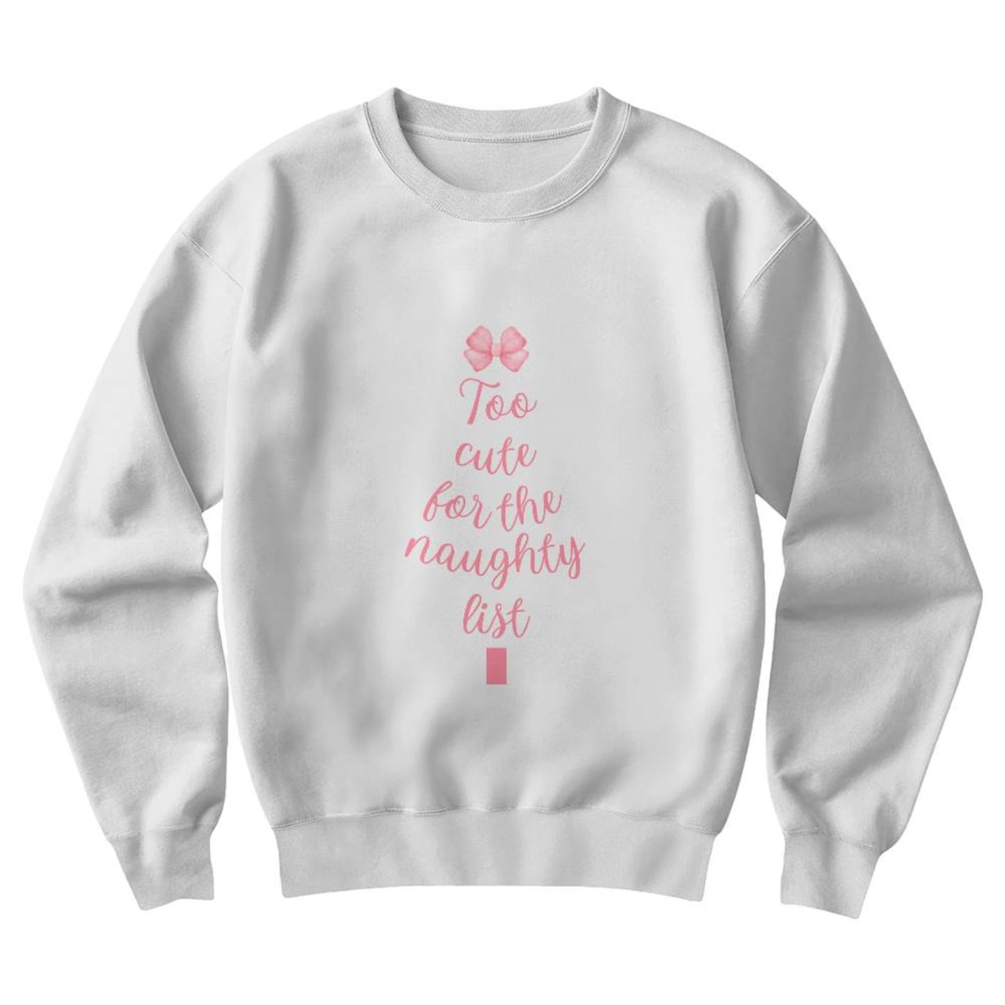 Too Cute For The Naughty List White Sweatshirt