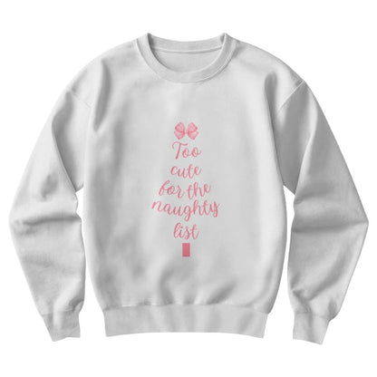 Too Cute For The Naughty List Sweatshirt